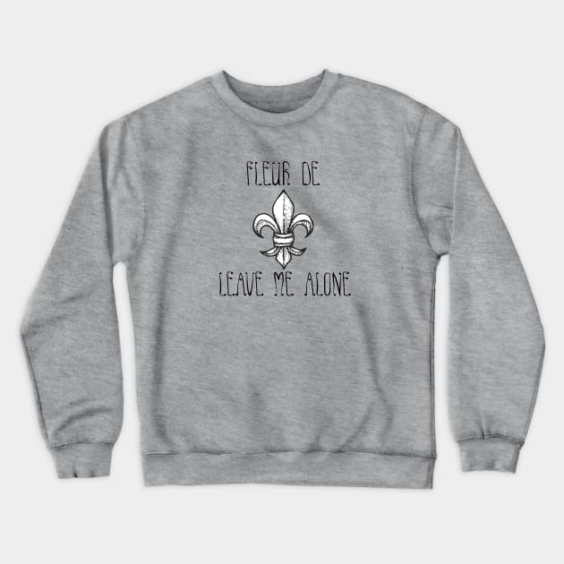 Fleur De Leave Me Alone Crewneck Sweatshirt by random thangs 